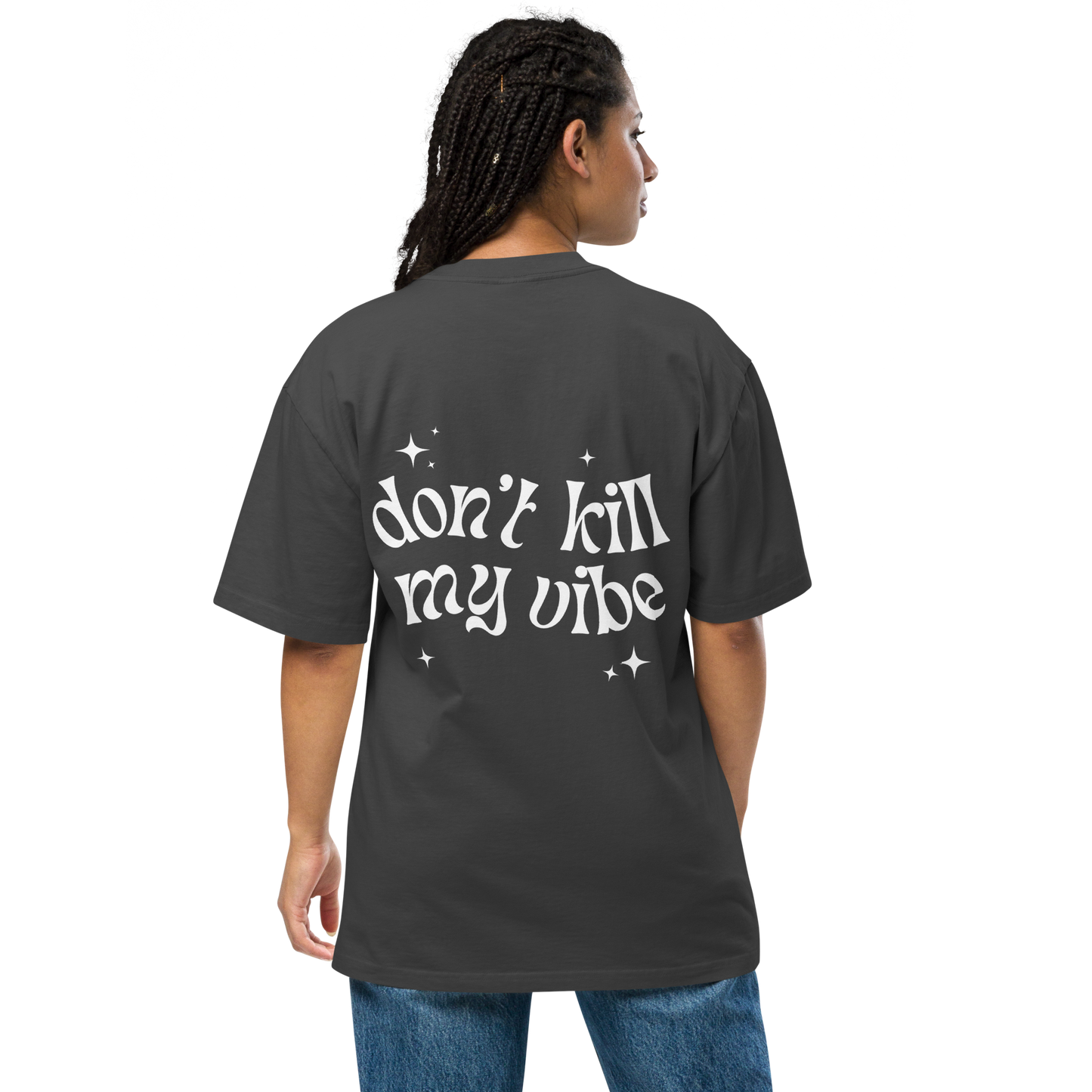 Don't Kill My Vibe Oversized T-Shirt