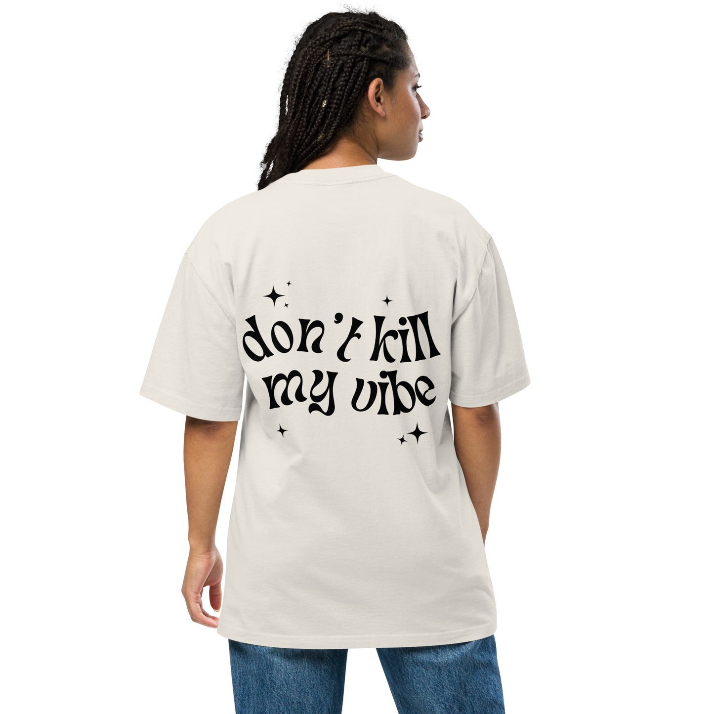 Don't Kill My Vibe Oversized T-Shirt